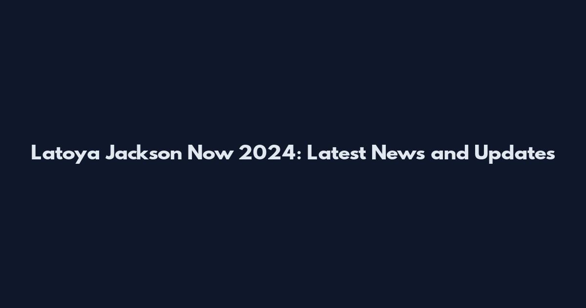 Latoya Jackson Now 2024: Latest News and Updates