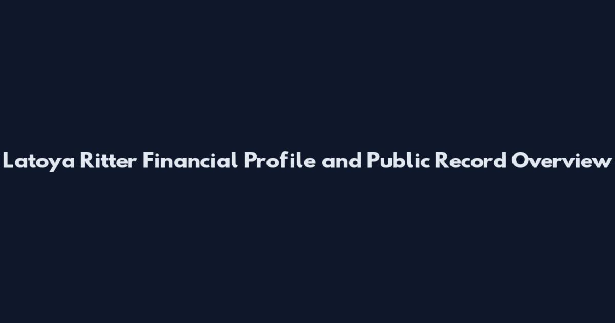 Latoya Ritter Financial Profile and Public Record Overview