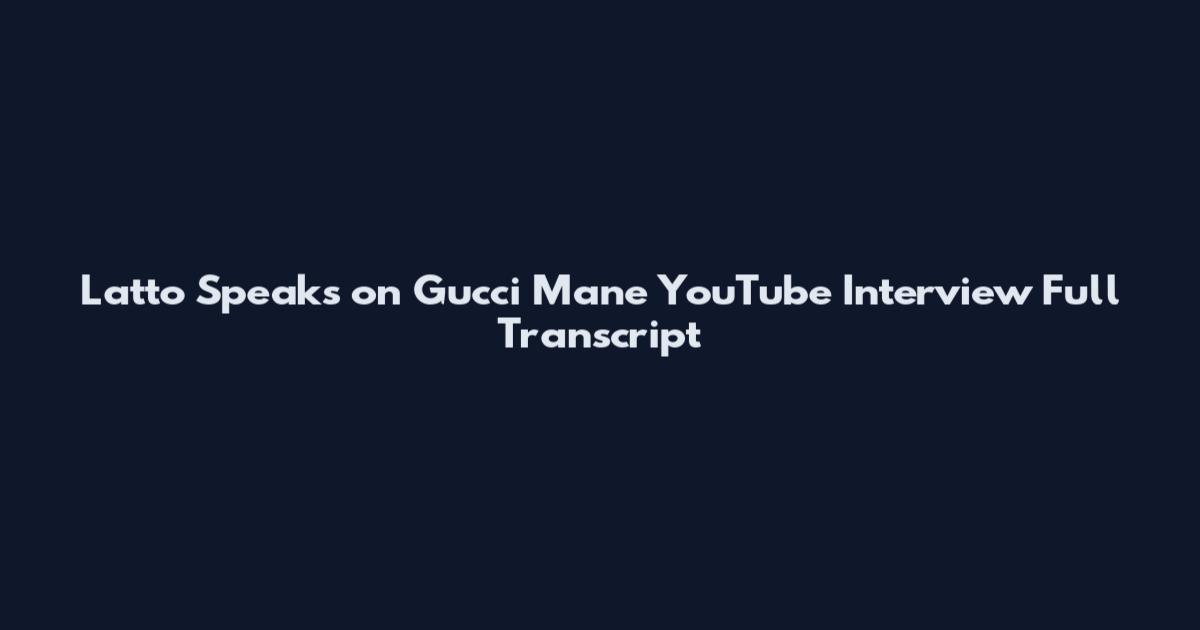 Latto Speaks on Gucci Mane YouTube Interview Full Transcript