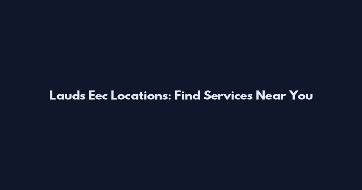 Lauds Eec Locations: Find Services Near You