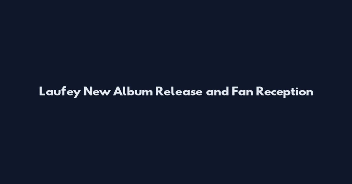 Laufey New Album Release and Fan Reception