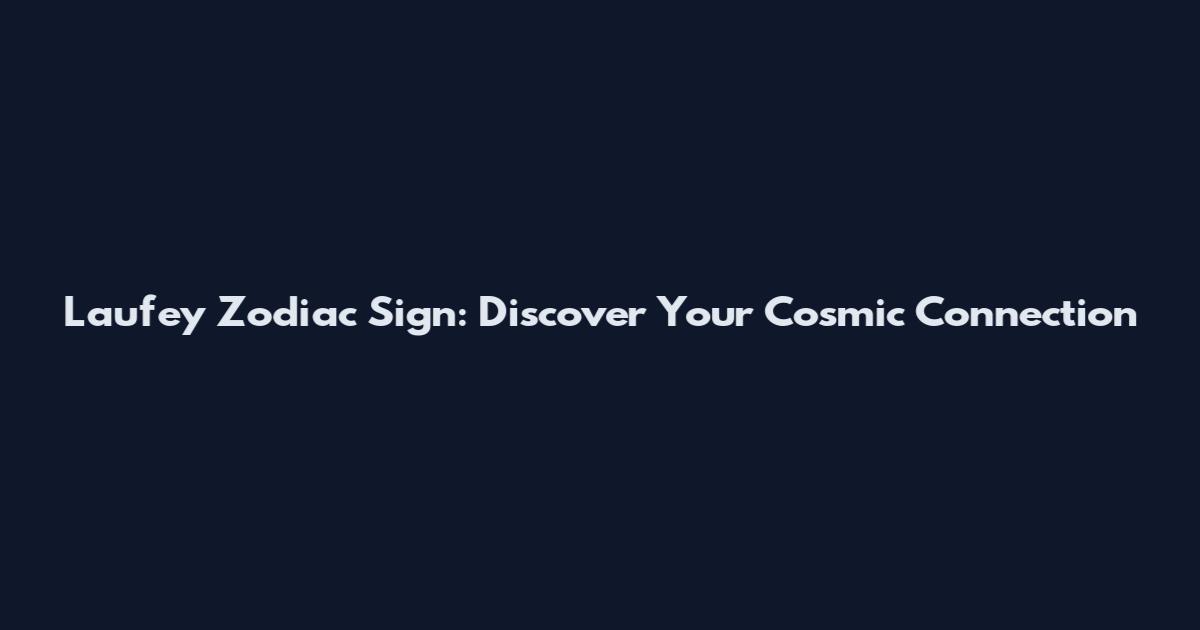 Laufey Zodiac Sign: Discover Your Cosmic Connection