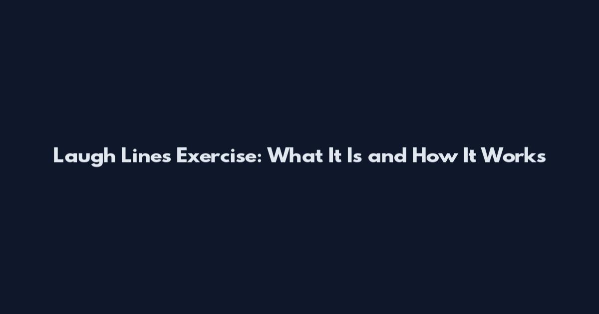Laugh Lines Exercise: What It Is and How It Works