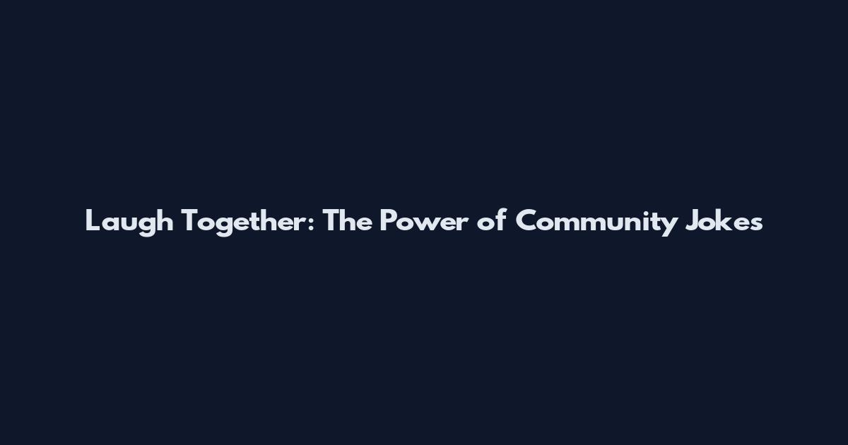 Laugh Together: The Power of Community Jokes