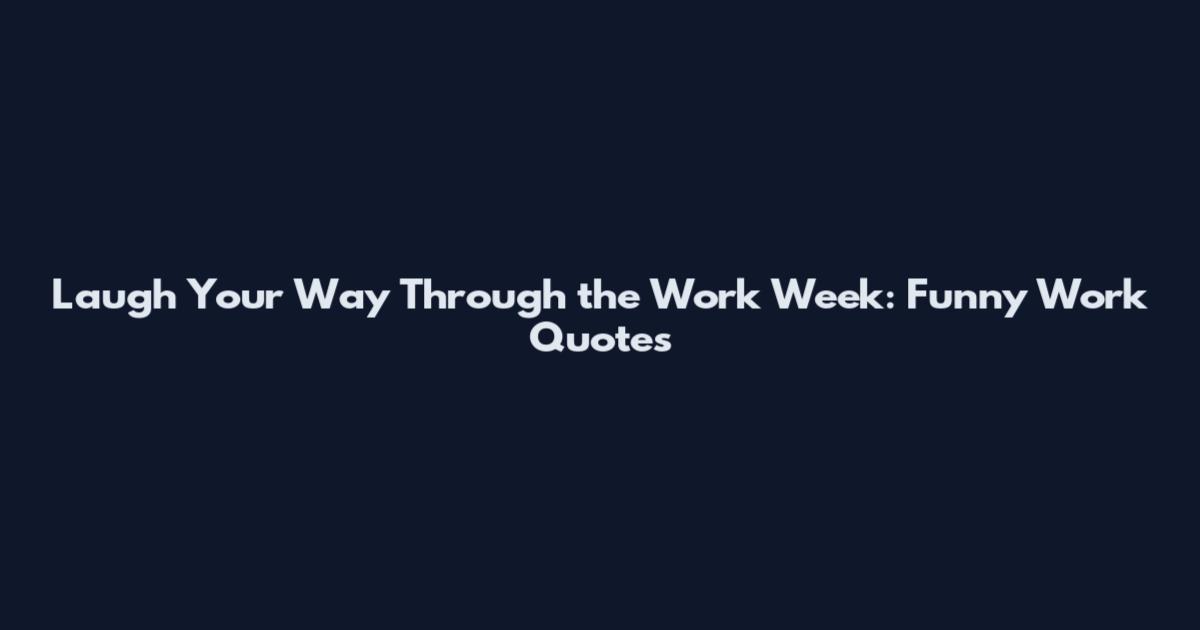 Laugh Your Way Through the Work Week: Funny Work Quotes
