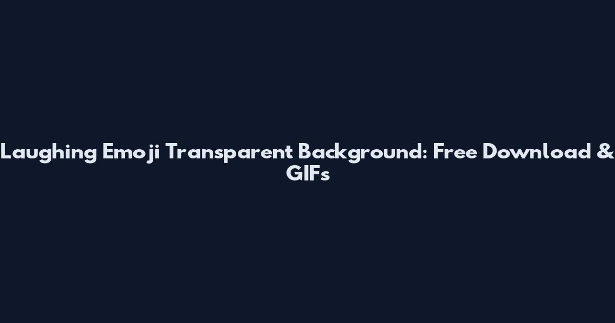Laughing Emoji Transparent Background: Free Download & GIFs