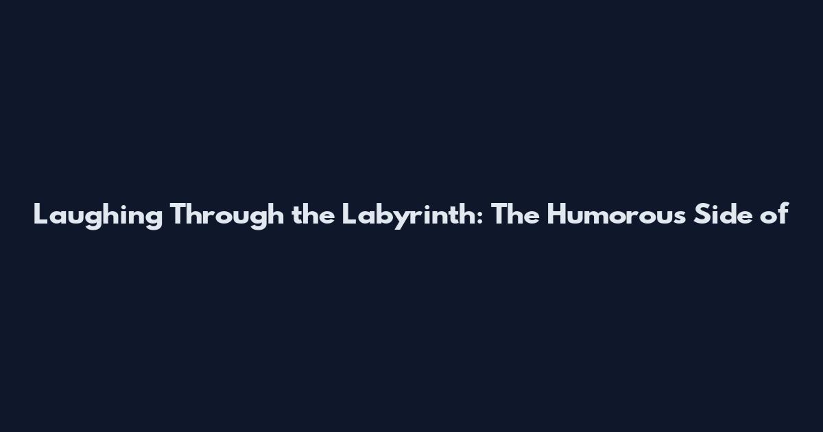 Laughing Through the Labyrinth: The Humorous Side of