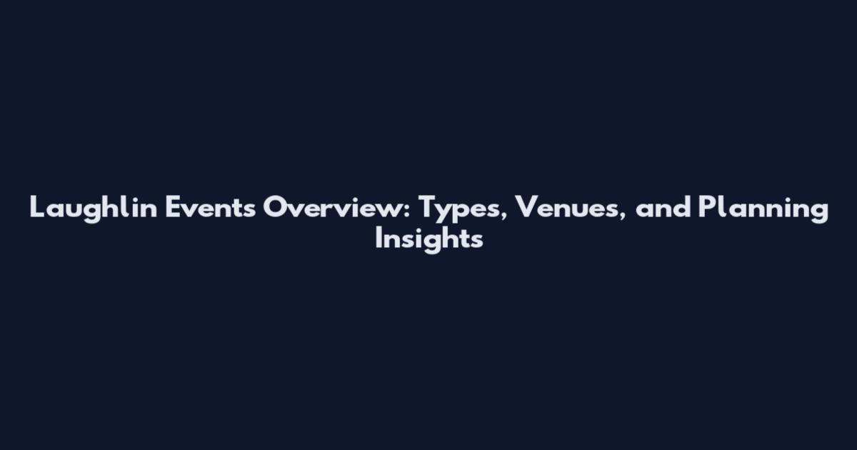 Laughlin Events Overview: Types, Venues, and Planning Insights