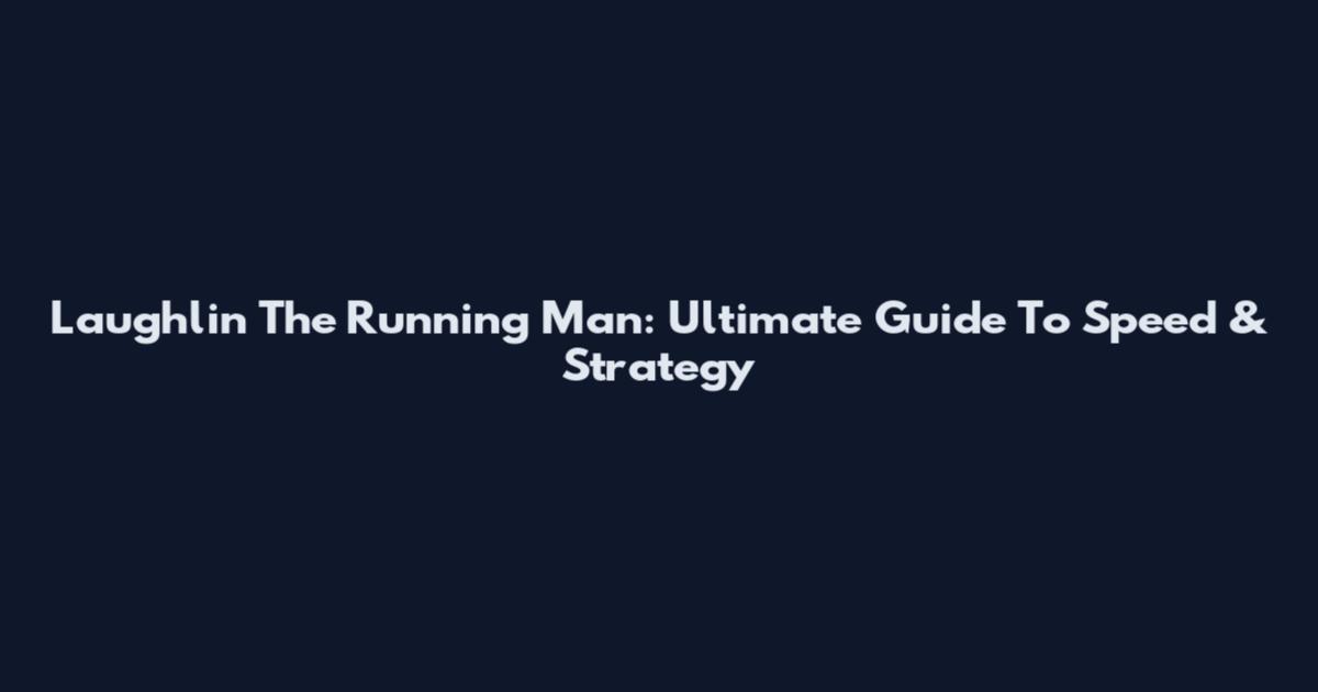 Laughlin The Running Man: Ultimate Guide To Speed & Strategy