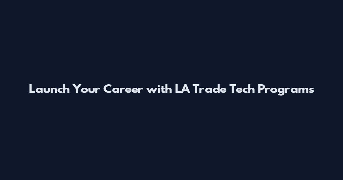 Launch Your Career with LA Trade Tech Programs