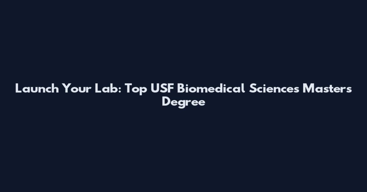 Launch Your Lab: Top USF Biomedical Sciences Masters Degree