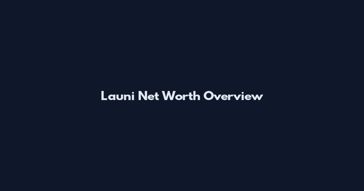 Launi Net Worth Overview