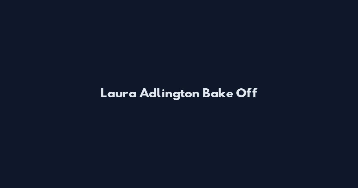 Laura Adlington Bake Off