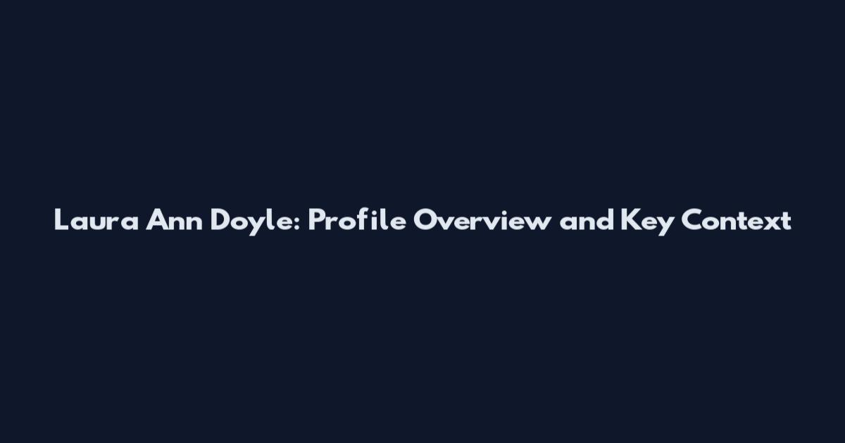 Laura Ann Doyle: Profile Overview and Key Context