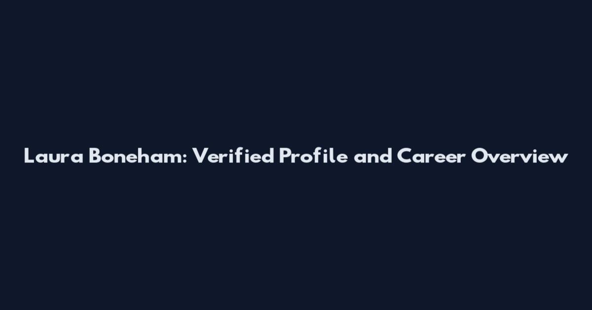 Laura Boneham: Verified Profile and Career Overview