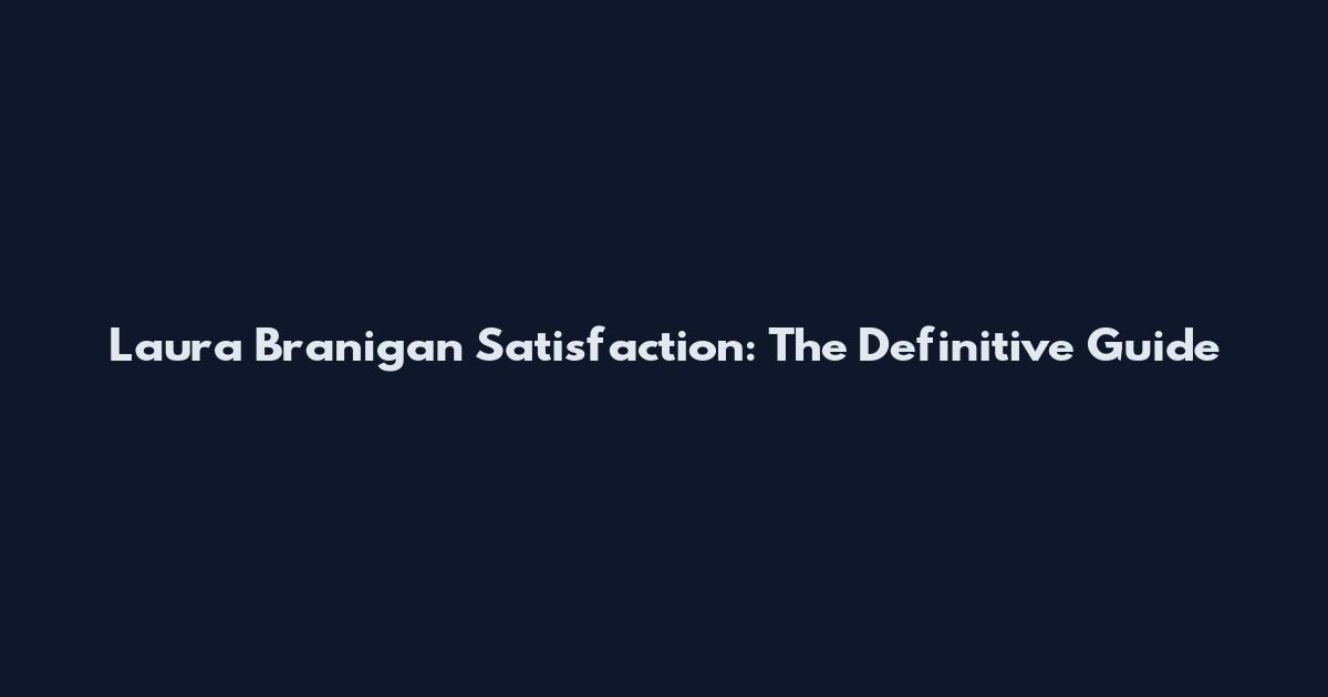 Laura Branigan Satisfaction: The Definitive Guide