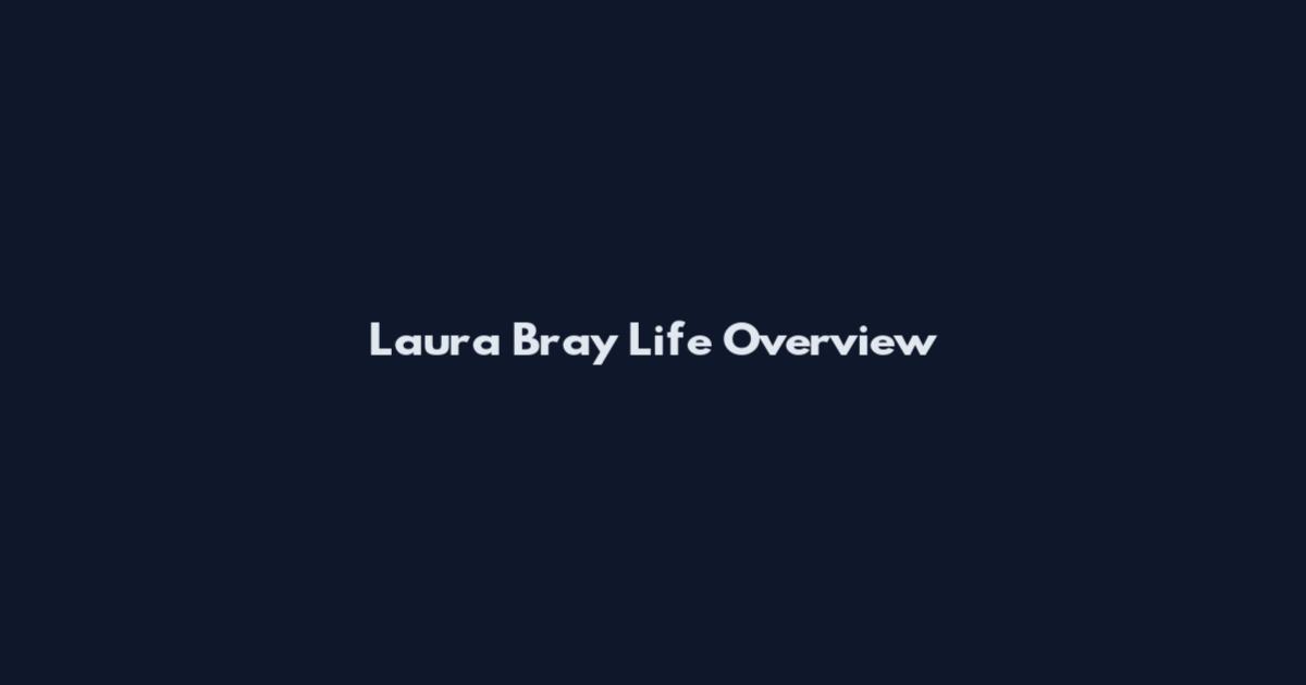 Laura Bray Life Overview