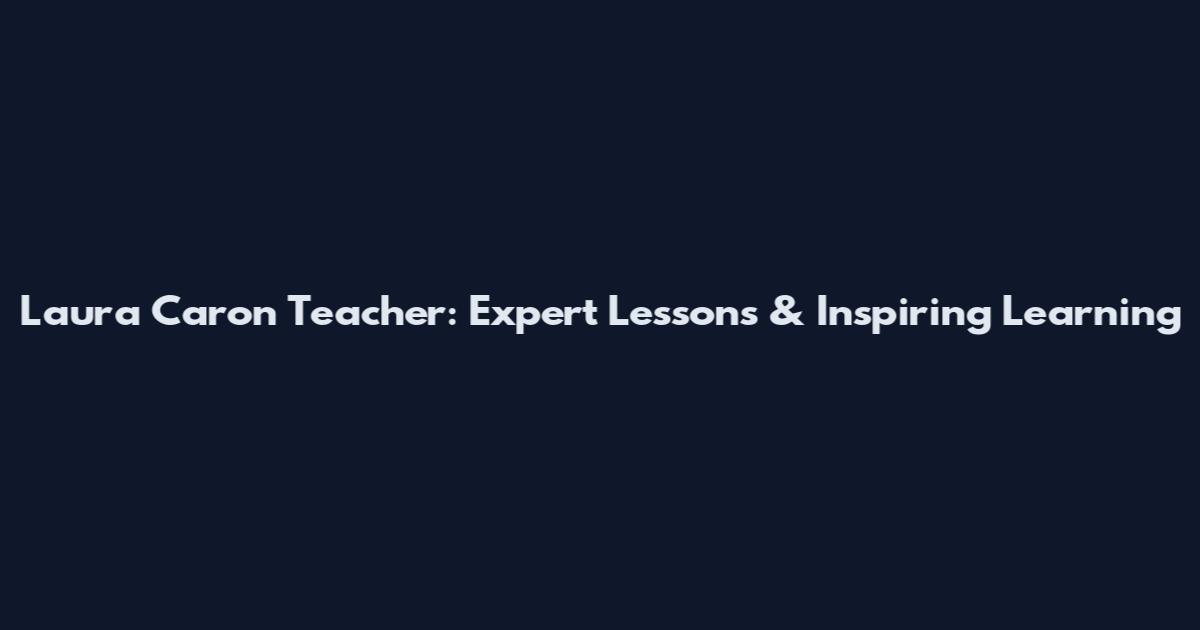 Laura Caron Teacher: Expert Lessons & Inspiring Learning