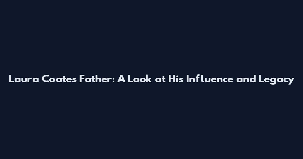 Laura Coates Father: A Look at His Influence and Legacy