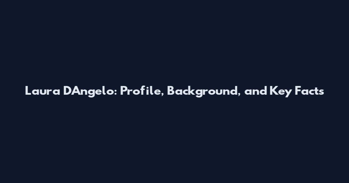 Laura D'Angelo: Profile, Background, and Key Facts