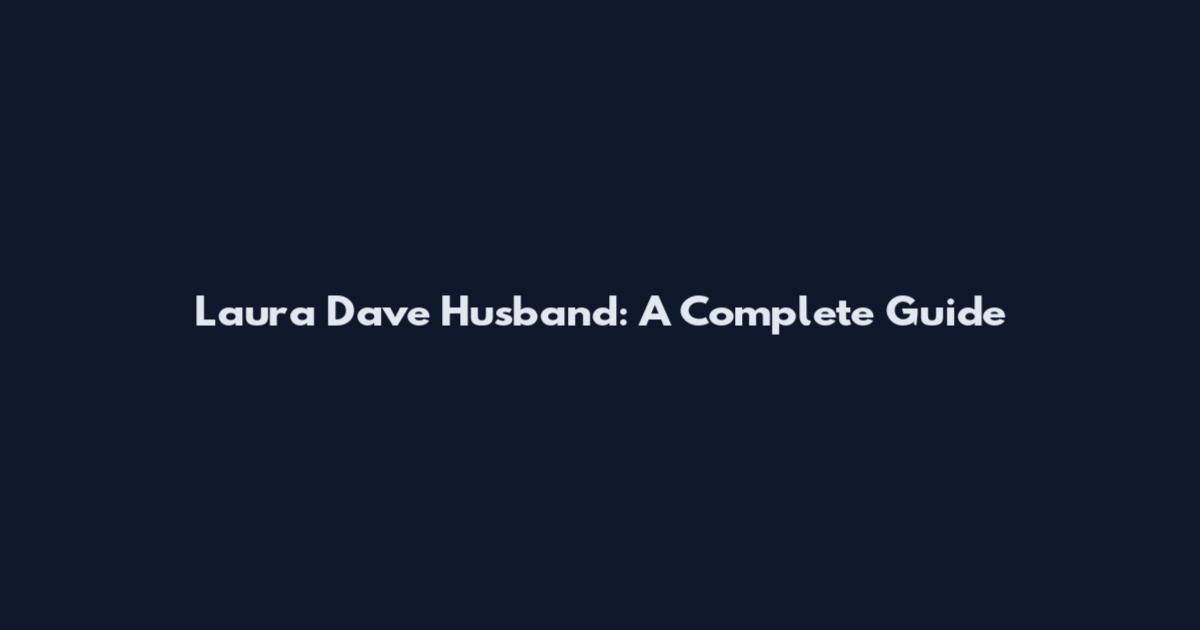 Laura Dave Husband: A Complete Guide