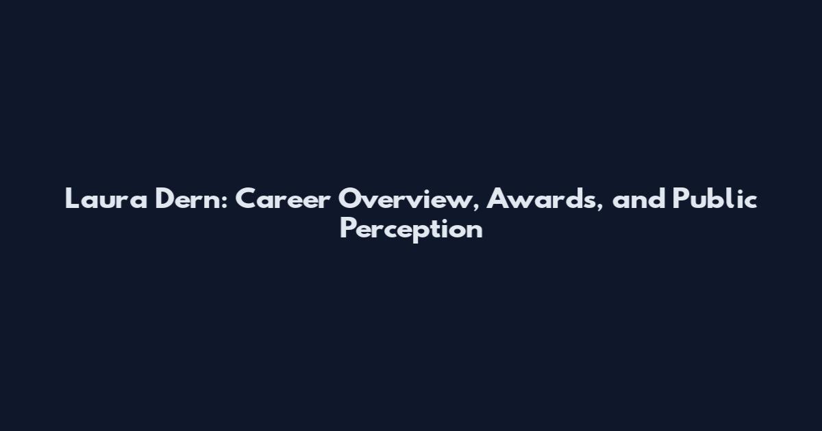 Laura Dern: Career Overview, Awards, and Public Perception