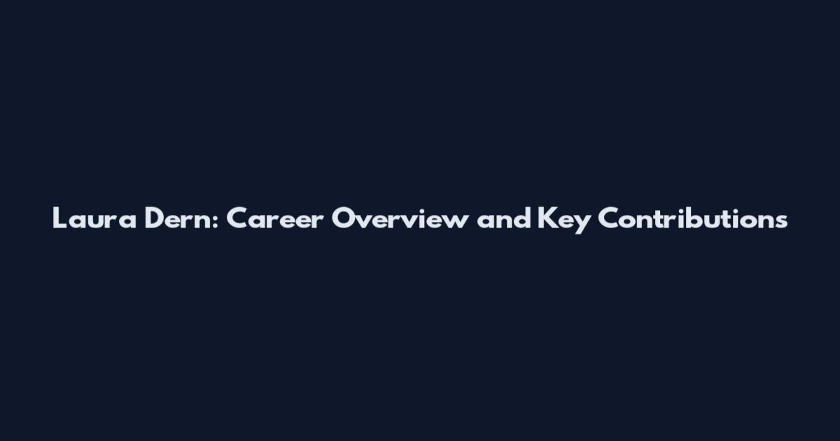 Laura Dern: Career Overview and Key Contributions