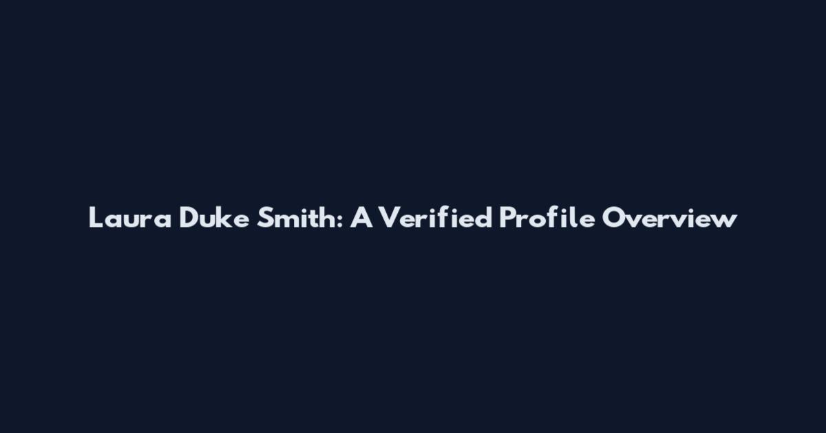 Laura Duke Smith: A Verified Profile Overview