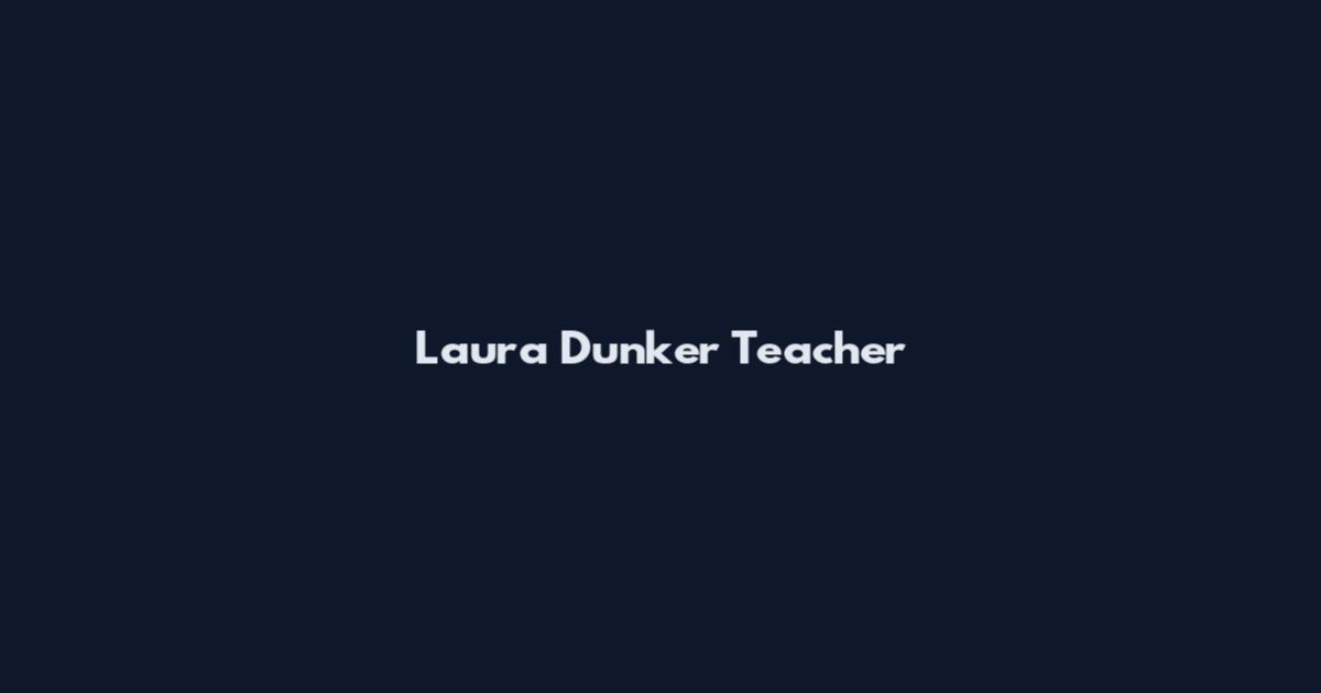 Laura Dunker Teacher