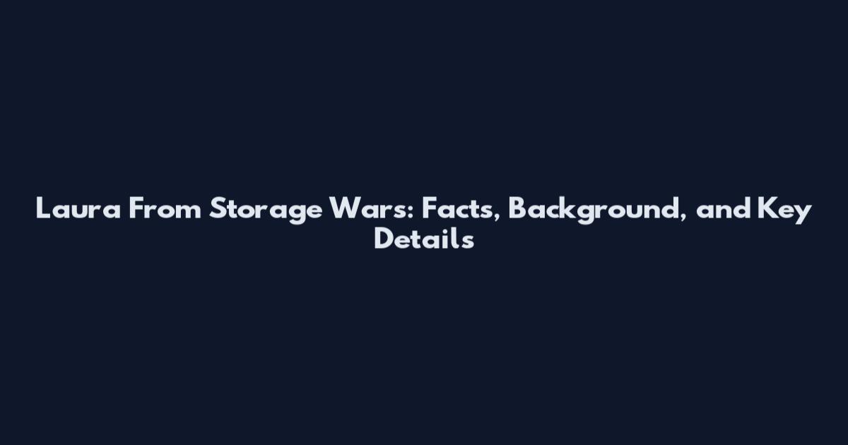 Laura From Storage Wars: Facts, Background, and Key Details