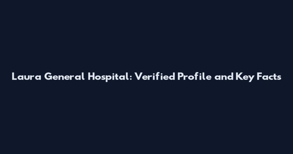 Laura General Hospital: Verified Profile and Key Facts