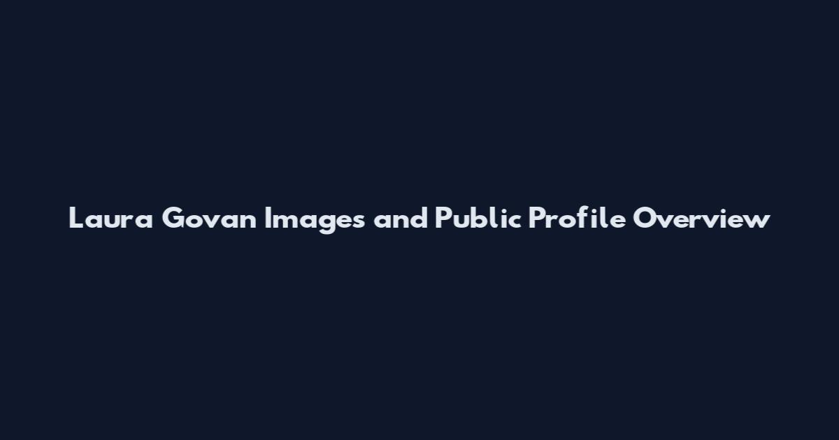 Laura Govan Images and Public Profile Overview