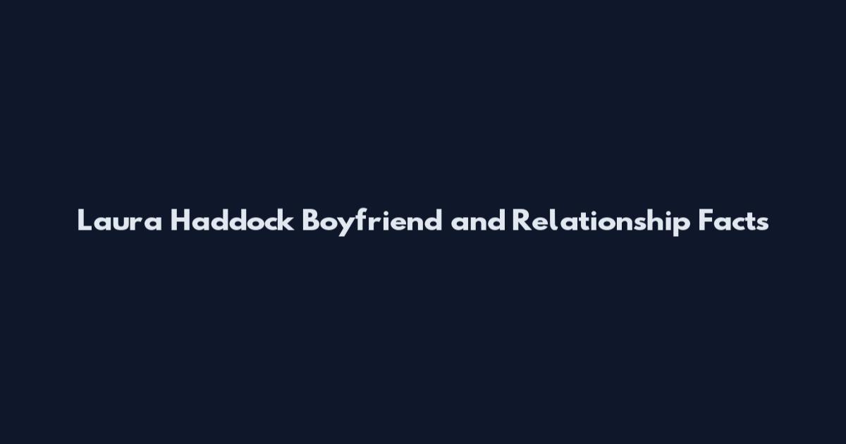 Laura Haddock Boyfriend and Relationship Facts
