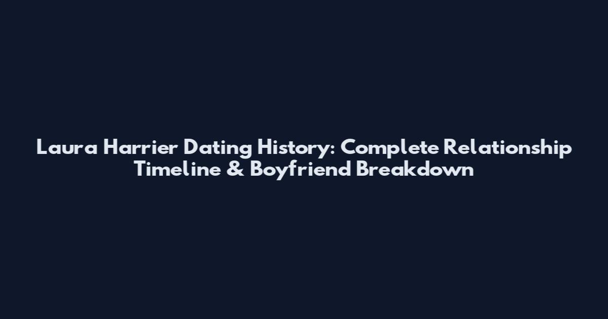 Laura Harrier Dating History: Complete Relationship Timeline & Boyfriend Breakdown