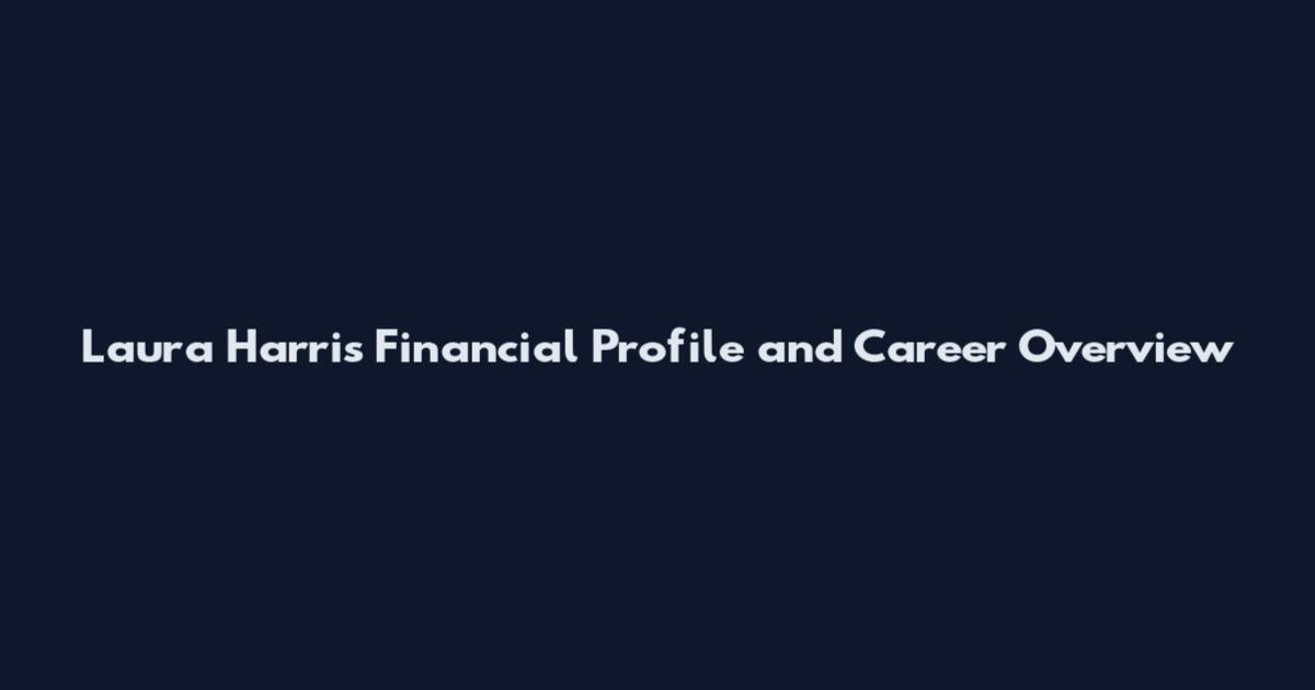 Laura Harris Financial Profile and Career Overview