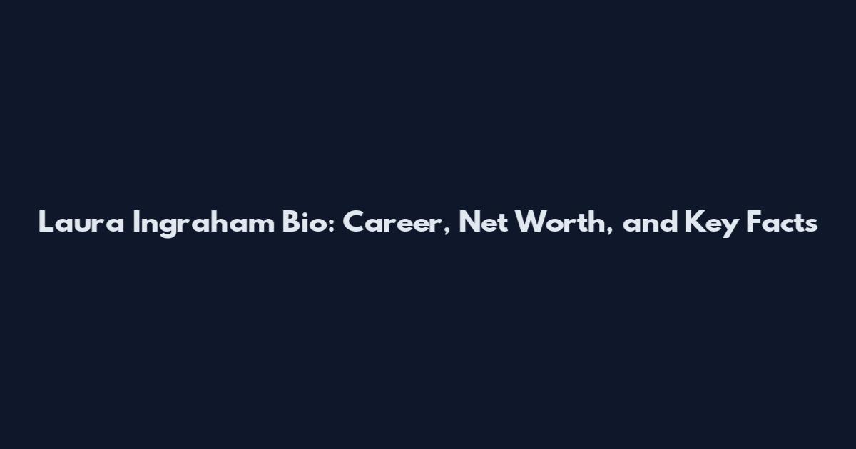 Laura Ingraham Bio: Career, Net Worth, and Key Facts
