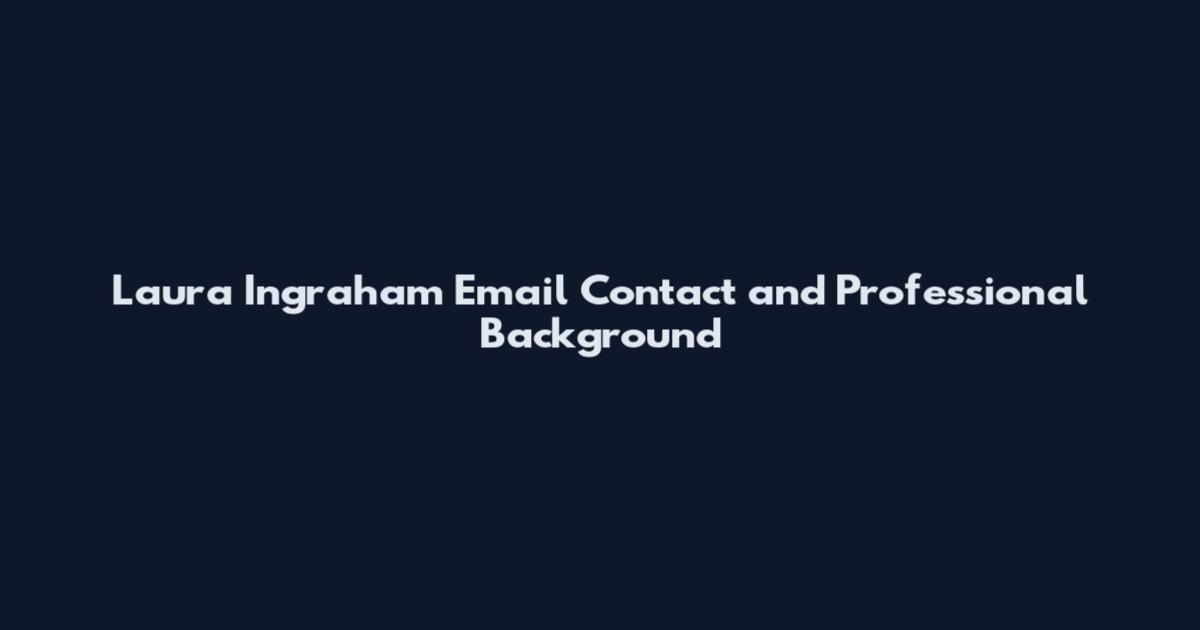 Laura Ingraham Email Contact and Professional Background