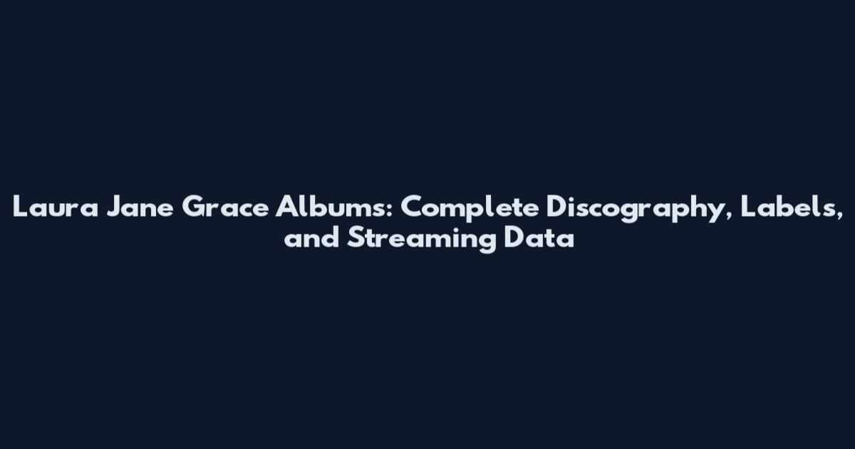 Laura Jane Grace Albums: Complete Discography, Labels, and Streaming Data