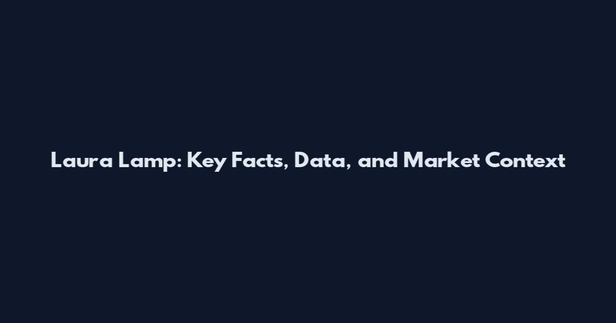 Laura Lamp: Key Facts, Data, and Market Context