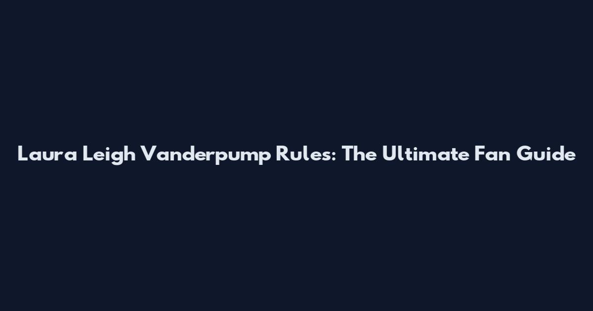 Laura Leigh Vanderpump Rules: The Ultimate Fan Guide