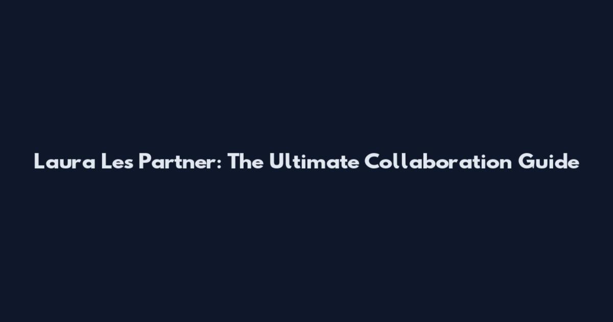 Laura Les Partner: The Ultimate Collaboration Guide