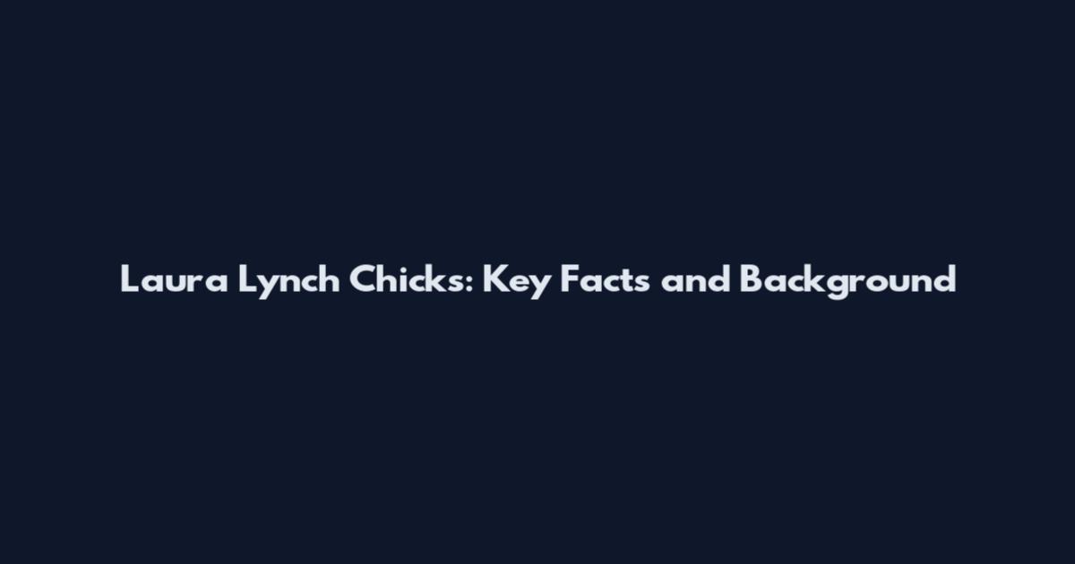 Laura Lynch Chicks: Key Facts and Background
