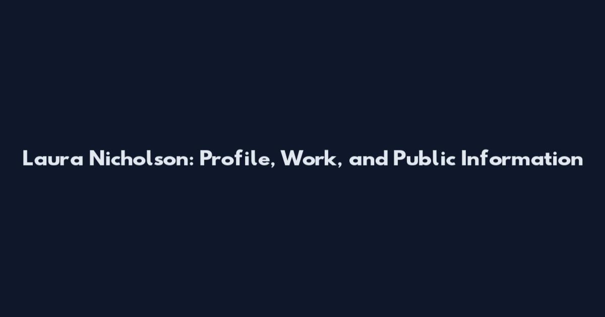Laura Nicholson: Profile, Work, and Public Information