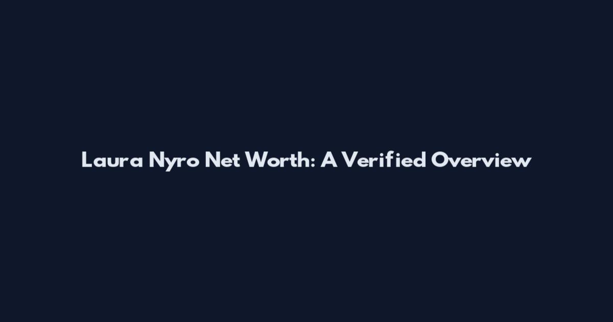 Laura Nyro Net Worth: A Verified Overview