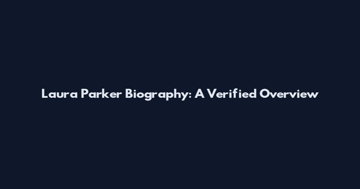 Laura Parker Biography: A Verified Overview