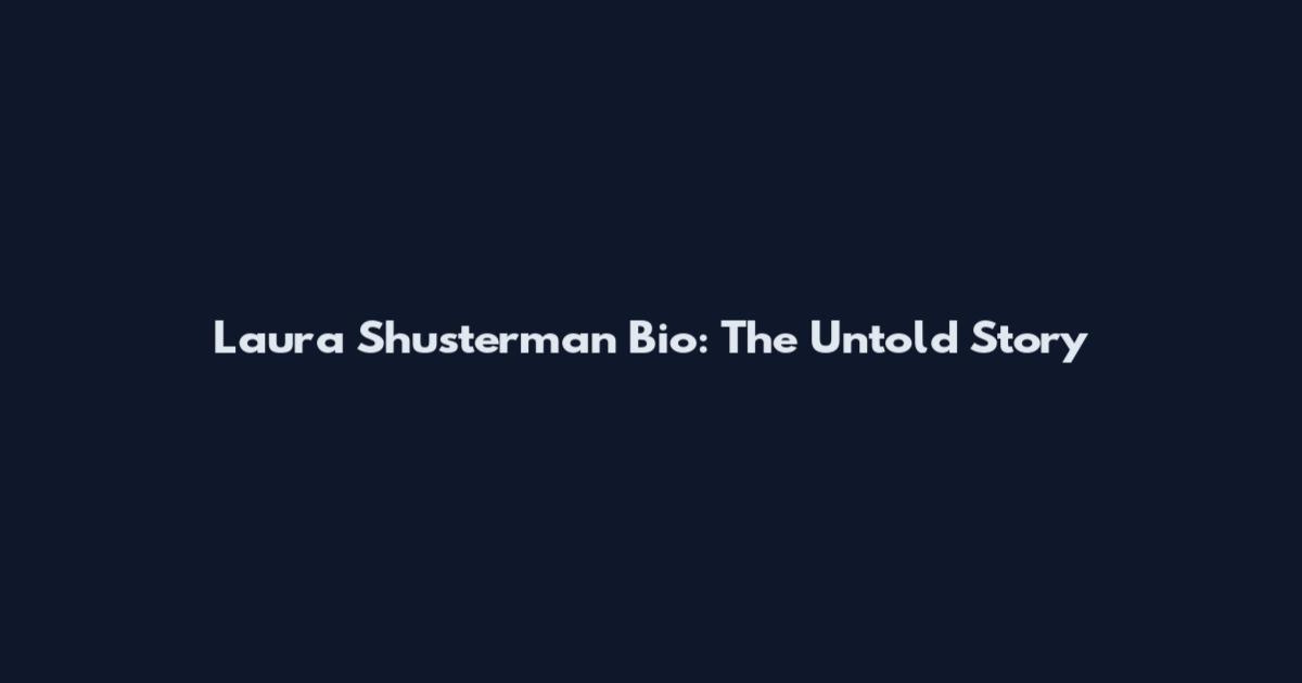 Laura Shusterman Bio: The Untold Story