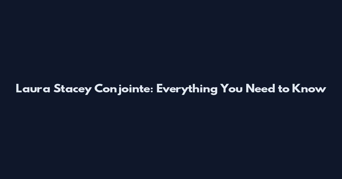 Laura Stacey Conjointe: Everything You Need to Know