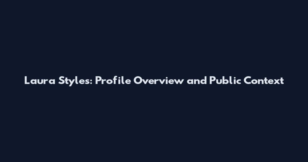 Laura Styles: Profile Overview and Public Context