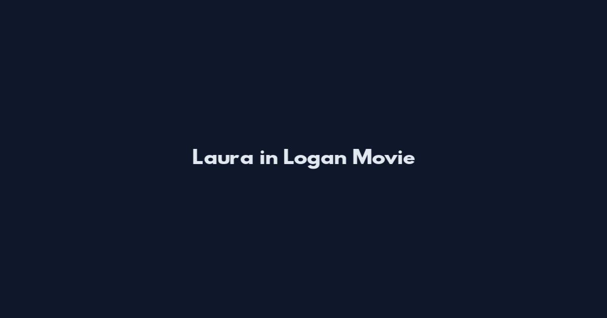 Laura in Logan Movie