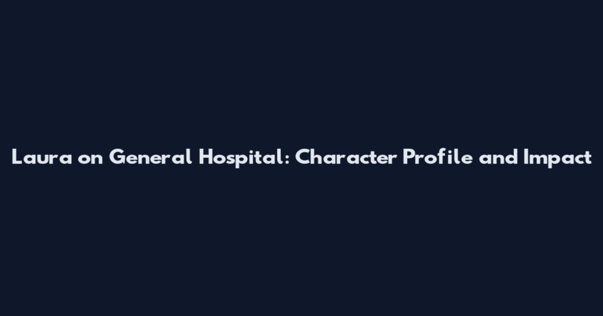 Laura on General Hospital: Character Profile and Impact